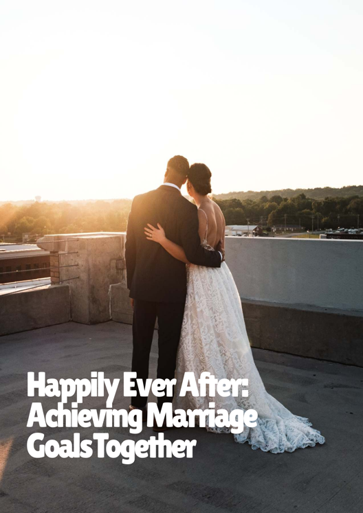 Happily Ever After Achieving Marriage Goals Together